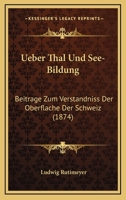 Ueber Thal Und See-Bildung: Beitrage Zum Verstandniss Der Oberflache Der Schweiz (1874) 1160291586 Book Cover