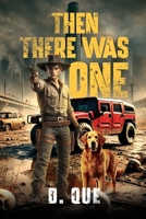 Then There Was One: a Post-Apocalyptic Tale of Survival and Hope B0FHF3X5Z1 Book Cover