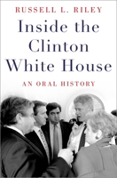 Inside the Clinton White House: An Oral History 0190605464 Book Cover