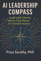 AI Leadership Compass: Lead with Clarity: 7 Moves That Power AI Transformation 1736706985 Book Cover