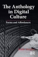 The Anthology in Digital Culture: Forms and Affordances 1041187211 Book Cover