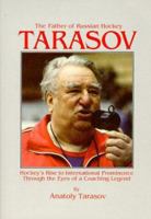 Tarasov: The Father of Russian Hockey: Hockey's Rise to International Prominence Through the Eyes of a Coaching Legend 1882180747 Book Cover