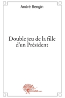Double jeu de la fille d'un Président (French Edition) 2812127627 Book Cover