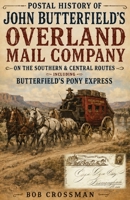 Postal History of John Butterfield's Overland Mail Co. on the Southern & Central Routes including Butterfield's Pony Express 1858-1864 B0CGY23MKG Book Cover