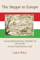 The Steppe to Europe: An Environmental History of Hungary in the Traditional Age 1874267766 Book Cover