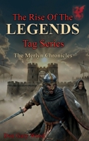 The Rise Of The Legends Tag Series: The Merlyn Chronicles 1969425814 Book Cover