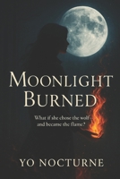 Moonlight Burned: What if she chose the wolf—and became the flame? (The Flamebound Saga) B0FL82MGKZ Book Cover