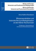 Wissensproduktion Und Koloniale Herrschaftslegitimation an Den Koelner Hochschulen: Ein Beitrag Zur Dezentralisierung Der Deutschen Kolonialwissenschaften 3631654782 Book Cover