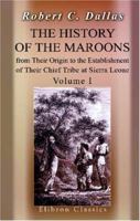 The History of the Maroons: Volume 1: From Their Origin to the Establishment of Their Chief Tribe at Sierra Leone 1108024149 Book Cover