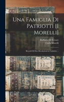 Una Famiglia Di Patriotti [I Morelli]: Ricordi Di Due Rivoluzioni in Calabria ... 101914081X Book Cover