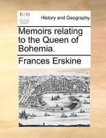 Memoirs relating to the Queen of Bohemia. 1170378056 Book Cover