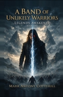 A Band of Unlikely Warriors: Legends Awakened 1805415158 Book Cover