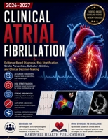 Clinical Atrial Fibrillation 2026–2027: Evidence-Based Diagnosis, Risk Stratification, Stroke Prevention, Catheter Ablation, and Clinical Decision-Making B0H6VT3CB2 Book Cover