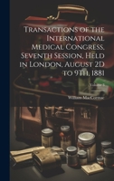 Transactions of the International Medical Congress, Seventh Session, Held in London, August 2D to 9Th, 1881; Volume 3 1020314885 Book Cover