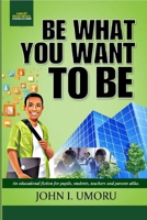 Be What You Want To Be (Success By Choice) 9789611145 Book Cover