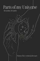 Parts of my Universe: Poems of love written in the stars B0B5KXB3L7 Book Cover