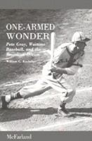 One-Armed Wonder: Pete Gray, Wartime Baseball, and the American Dream 0786400943 Book Cover
