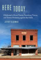 Here Today: Oklahoma’s Ghost Towns, Vanishing Towns, and Towns Persisting against the Odds 0806193727 Book Cover