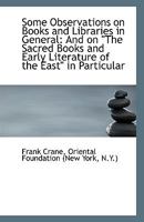 Some Observations On Books And Libraries In General: And On The Sacred Books And Early Literature Of The East In Particular 1355891523 Book Cover
