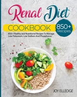 Renal Diet Cookbook: 850+ Healthy and Nutritional Recipes To Manage Low Potassium, Low Sodium And Phosphorus 1802733019 Book Cover