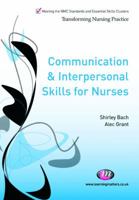 Communication and Interpersonal Skills in Nursing (Transforming Nursing Practice Series) 1473902568 Book Cover