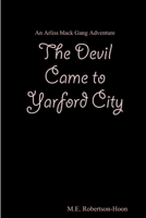 The Devil Came to Yarford City 132917447X Book Cover