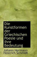 Die Kunstformen Der Griechischen Poesie Und Ihre Bedeutung 1147658803 Book Cover
