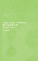 Hong Kong's Transition to Chinese Rule: The Limits of Autonomy 0415296811 Book Cover