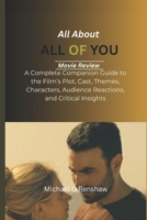 All About: All Of You movie Review: A Complete Companion Guide to the Film’s Plot, Cast, Themes, Characters, Audience Reactions, and Critical Insights B0FSSZKDM1 Book Cover