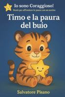 Timo e la Paura del Buio – Un Libro per Aiutare i Bambini ad Affrontare il Buio (3-6 Anni): Storia illustrata dolce e rassicurante per superare la ... le paure con un sorriso) B0FF35TWHP Book Cover
