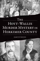 The Hoyt-Wallis Murder Mystery in Herkimer County 1467154881 Book Cover