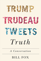 Trump, Trudeau, Tweets, Truth: A Conversation 0228001110 Book Cover