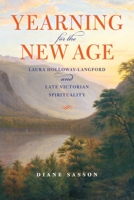 Yearning for the New Age: Laura Holloway-Langford and Late Victorian Spirituality 0253001773 Book Cover