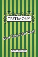 Testimony: Look What God Did! 1615075887 Book Cover