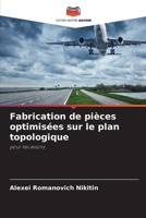Fabrication de pièces optimisées sur le plan topologique: pour les avions 6205947188 Book Cover