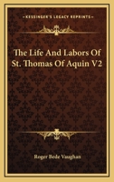The Life And Labors Of St. Thomas Of Aquin V2 1162980591 Book Cover