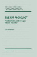 Time Map Phonology: Finite State Models and Event Logics in Speech Recognition 0792348834 Book Cover