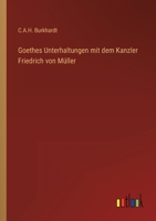 Goethes Unterhaltungen mit dem Kanzler Friedrich von Müller 384603696X Book Cover
