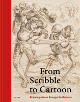 FROM SCRIBBLE TO CARTOON: Drawings from Bruegel to Rubens 9464368136 Book Cover