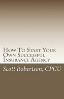 How to Start Your Own Successful Insurance Agency 0615365531 Book Cover