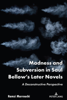 Madness and Subversion in Saul Bellow's Later Novels: A Deconstructive Perspective 1636671497 Book Cover