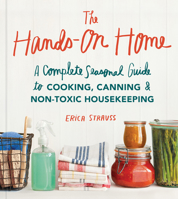 The Hands-On Home: A Seasonal Guide to Cooking, Preserving & Natural Homekeeping 1570619913 Book Cover