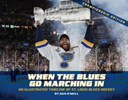 When the Blues Go Marching in: An Illustrated Timeline of St. Louis Blues Hockey, Championship Edition 1681062429 Book Cover