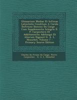 Glossarium Mediae Et Infimae Latinitatis Conditum a Carolo DuFresne Domino Du Cange ... Cum Supplementis Integris D. P. Carpenterii Et Additamentis Adelungii Et Aliorum Digessit G. A. L. Henschel; Vol 0353779067 Book Cover
