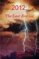 2012: The Last Entries 0557163757 Book Cover