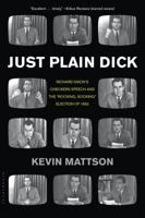 Just Plain Dick: Richard Nixon’s Checkers Speech and the “Rocking, Socking” Election of 1952 160819812X Book Cover