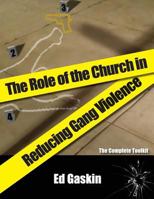 The Role of the Church in Reducing Gang Violence: The Complete Toolkit 1543199623 Book Cover