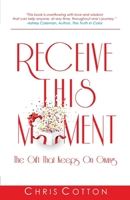 Receive this Moment: The Gift That Keeps on Giving 150885212X Book Cover