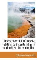 Annotated list of books relating to industrial arts and industrial education 0530604299 Book Cover