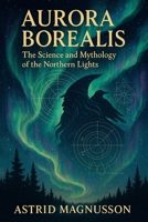 Aurora Borealis: The Science and Mythology of the Northern Lights B0DWT21KK8 Book Cover